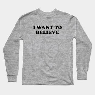 I Want To Believe Long Sleeve T-Shirt